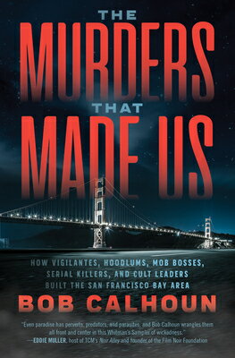 The Murders That Made Us: How Vigilantes, Hoodlums, Mob Bosses, Serial Killers, and Cult Leaders Bui