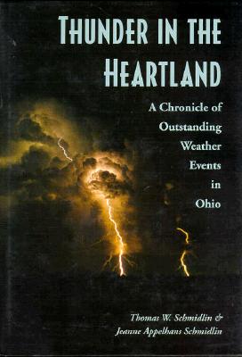 Thunder in the Heartland: A Chronicle of Outstanding Weather Events in Ohio THUNDER IN THE HEARTLAND [ Schmidlin ]