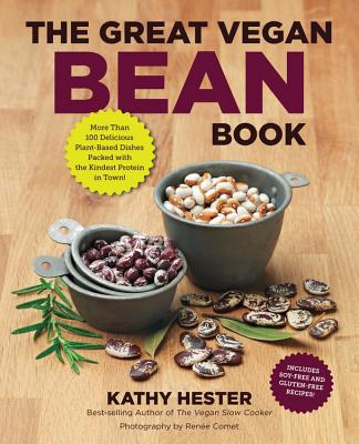 The Great Vegan Bean Book: More Than 100 Delicious Plant-Based Dishes Packed with the Kindest Protei