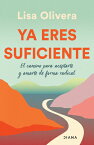 YA Eres Suficiente: El Camino Para Aceptarte Y Amarte de Forma Radical / Already Enough: A Path to S SPA-YA ERES SUFICIENTE EL CAMI [ Lisa Olivera ]