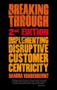 Breaking Through: Implementing Disruptive Customer Centricity BREAKING THROUGH 2/E 