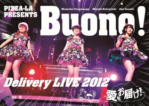 PIZZA-LA Presents Buono! Delivery LIVE 2012 ～愛をお届け!～ [ Buono! ]