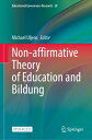 Non-Affirmative Theory of Education and Bildung NON-AFFIRMATIVE THEORY OF EDUC （Educational Governance Research） [ Michael Uljens ]