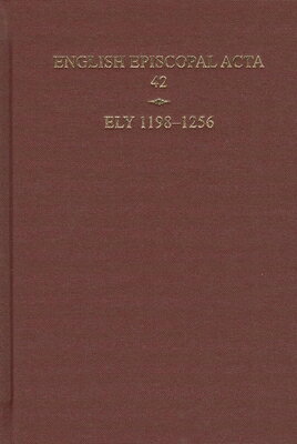 Ely, 1198-1256 ENGLISH EPISCOPAL ACTA #42 ELY （English Episcopal ACTA） 