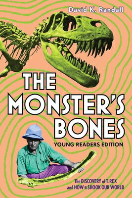 The Monster's Bones (Young Readers Edition): The Discovery of T. Rex and How It Shook Our World MONSTERS BONES (YOUNG READERS [ David K. Randall ]