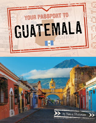 Your Passport to Guatemala YOUR PASSPORT TO GUATEMALA （World Passport） [ Nancy Dickmann ]