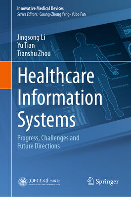 Healthcare Information Systems: Progress, Challenges and Future Directions HEALTHCARE INFO SYSTEMS 2024/E （Innovative Medical Devices） [ Jingsong Li ]