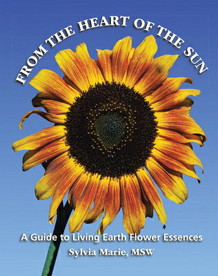 From the Heart of the Sun: A Guide to Living Earth Flower Essences FROM THE HEART OF THE SUN 