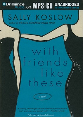 With Friends Like These WITH FRIENDS LIKE THESE M [ Sally Koslow ]