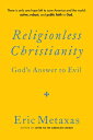 Religionless Christianity: God's Answer to Evil CHRISTIANITY [ Eric Metaxas ]