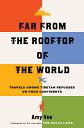 Far from the Rooftop of the World: Travels Among Tibetan Refugees on Four Contin...