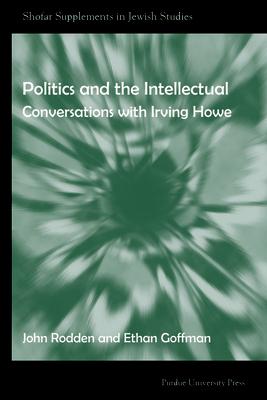 楽天楽天ブックスPolitics and the Intellectual: Conversations with Irving Howe POLITICS & THE INTELLECTUAL （Shofar Supplements in Jewish Studies） [ Ethan Goffman ]