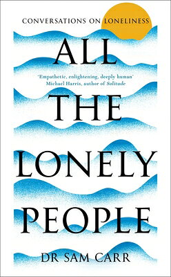 All the Lonely People: Conversations on Loneliness ALL THE LONELY PEOPLE [ Sam Carr ]
