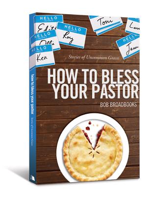 How to Bless Your Pastor: Stories of Uncommon Graces HT BLESS YOUR PASTOR [ Bob Broadbooks ]