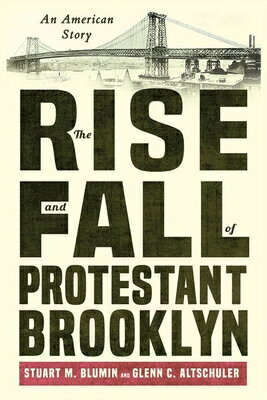 The Rise and Fall of Protestant Brooklyn: An American Story RISE & FALL OF PROTESTANT BROO [ Stuart M. Blumin ]