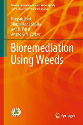 楽天楽天ブックスBioremediation Using Weeds BIOREMEDIATION USING WEEDS 202 （Energy, Environment, and Sustainability） [ Deepak Pant ]