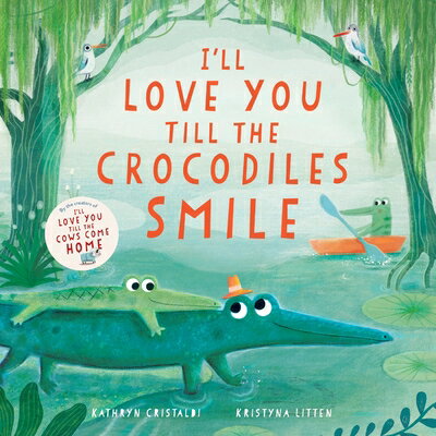 I'll Love You Till the Crocodiles Smile ILL LOVE YOU TILL THE CROCODIL （I'll Love You Till） [ Kathryn Cristaldi ]