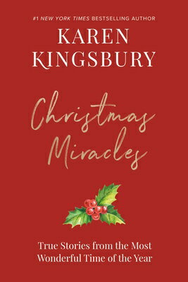Christmas Miracles: True Stories from the Most Wonderful Time of the Year CHRISTMAS MIRACLES [ Karen Kingsbury ]