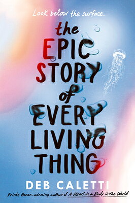 The Epic Story of Every Living Thing EPIC STORY OF EVERY LIVING THI [ Deb Caletti ]