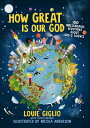 How Great Is Our God: 100 Indescribable Devotions about God and Science HOW GRT IS OUR GOD （Indescribable Kids） Louie Giglio