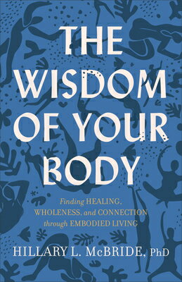 The Wisdom of Your Body: Finding Healing, Wholeness, and Connection Through Embodied Living WISDOM OF YOUR BODY 