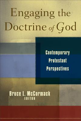 Engaging the Doctrine of God: Contemporary Protestant Perspectives ENGAGING THE DOCTRINE OF GOD 