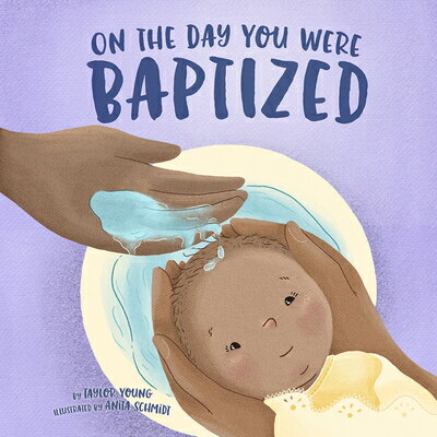On the Day You Were Baptized ON THE DAY YOU WERE BAPTIZED [ Taylor Young ]