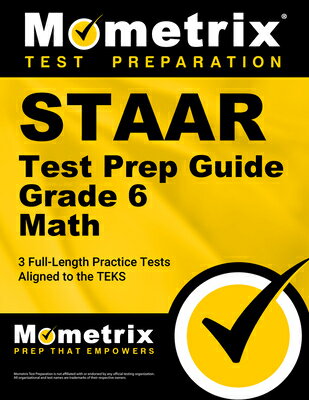 Staar Test Prep Guide Grade 6 Math: 3 Full-Length Practice Tests [Aligned to the Teks]