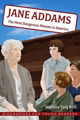 Jane Addams: The Most Dangerous Woman in America JANE ADDAMS （Biographies for Young Readers） [ Marlene Targ Brill ]