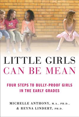Little Girls Can Be Mean: Four Steps to Bully-Proof Girls in the Early Grades LITTLE GIRLS CAN BE MEAN [ Michelle Anthony ]
