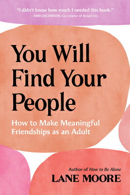 You Will Find Your People: How to Make Meaningful Friendships as an Adult YOU WILL FIND YOUR PEOPLE [ Lane Moore ]