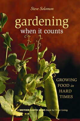 Gardening When It Counts: Growing Food in Hard Times GARDENING WHEN IT COUNTS （Mother Earth News Wiser Living） [ Steve Solomon ]