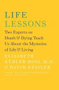 Life Lessons: Two Experts on Death & Dying Teach Us about the Mysteries of Life & Living LIFE LESSONS 