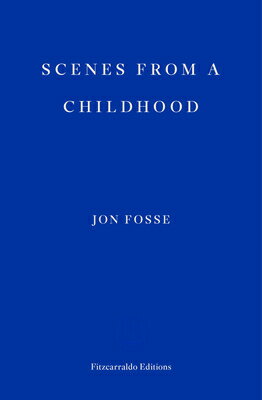 Scenes from a Childhood -- Winner of the 2023 Nobel Prize in Literature SCENES FROM A CHILDHOOD -- WIN [ Jon Fosse ]