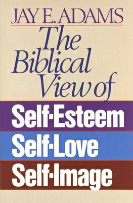 ŷ֥å㤨The Biblical View of Self-Esteem, Self-Love, and Self-Image BIBLICAL VIEW OF SELF-ESTEEM S [ Jay E. Adams ]פβǤʤ2,079ߤˤʤޤ