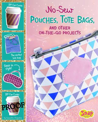 No-Sew Pouches, Tote Bags, and Other On-The-Go Projects NO-SEW POUCHES TOTE BAGS & OTH （No Sew, No Problem） 
