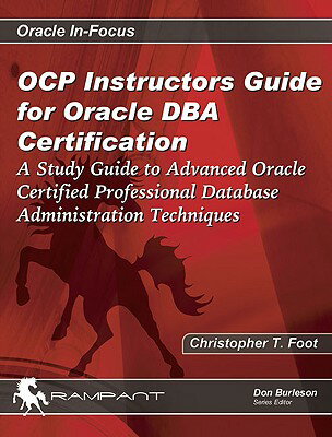 OCP Instructors Guide for Oracle DBA Certification: A Study Guide to Advanced Oracle Certified Profe OCP INSTRUCTORS GD FOR ORACLE （Oracle In-Focus） [ Christopher T. Foot ]
