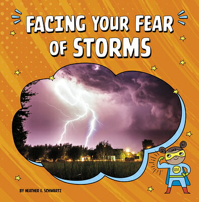 Facing Your Fear of Storms FACING YOUR FEAR OF STORMS （Facing Your Fears） [ Heather E. Schwartz ]