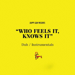 “WHO FEELS IT, KNOWS IT" Dub/Instrumentals