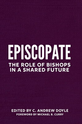 Episcopate: The Role of Bishops in a Shared Future EPISCOPATE [ C. Andrew Doyle ]