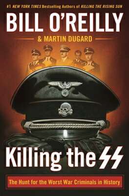 Killing the SS: The Hunt for the Worst War Criminals in History KILLING THE SS （Bill O'Reilly's Killing） [ Bill O'Reilly ]