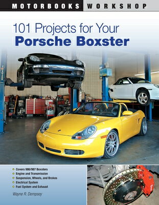 101 Projects for Your Porsche Boxster 101 PROJECTS FOR YOUR PORSCHE （Motorbooks Workshop） [ Wayne R. Dempsey ]