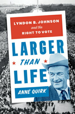 Larger Than Life: Lyndon B. Johnson and the Right to Vote LARGER THAN LIFE [ Anne Quirk ]