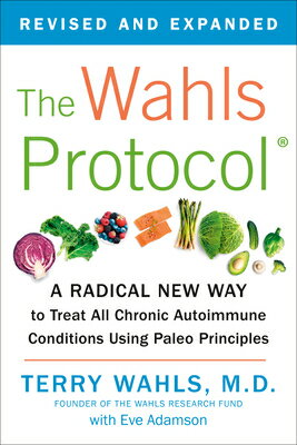 The Wahls Protocol: A Radical New Way to Treat All Chronic Autoimmune Conditions Using Paleo Princip