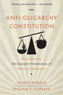 The Anti-Oligarchy Constitution: Reconstructing the Economic Foundations of American Democracy ANTI-OLIGARCHY CONSTITUTION 