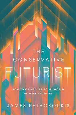 The Conservative Futurist: How to Create the Sci-Fi World We Were Promised