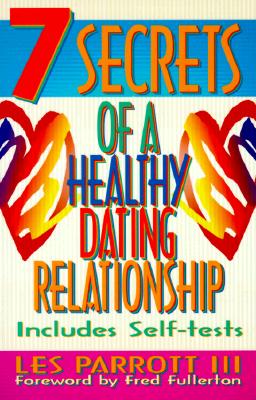 7 Secrets of a Healthy Dating Relationship 7 SECRETS OF A HEALTHY DATING [ Les III Parrott ]