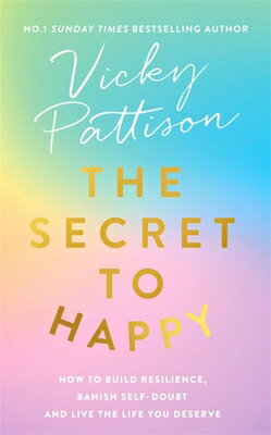 The Secret to Happy: How to Build Resilience, Banish Self-Doubt and Live the Life You Deserve SECRET TO HAPPY 