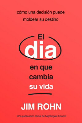 El Da En Que Cambia Su Vida (the Day That Turns Your Life Around): Cmo Una Decisin Puede Moldear Su SPA-DIA EN QUE CAMBIA SU VIDA （Tome el Control de su Vida） [ Jim Rohn ]