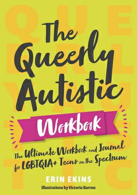 The Queerly Autistic Workbook: The Ultimate Workbook and Journal for Lgbtqia+ Teens on the Spectrum